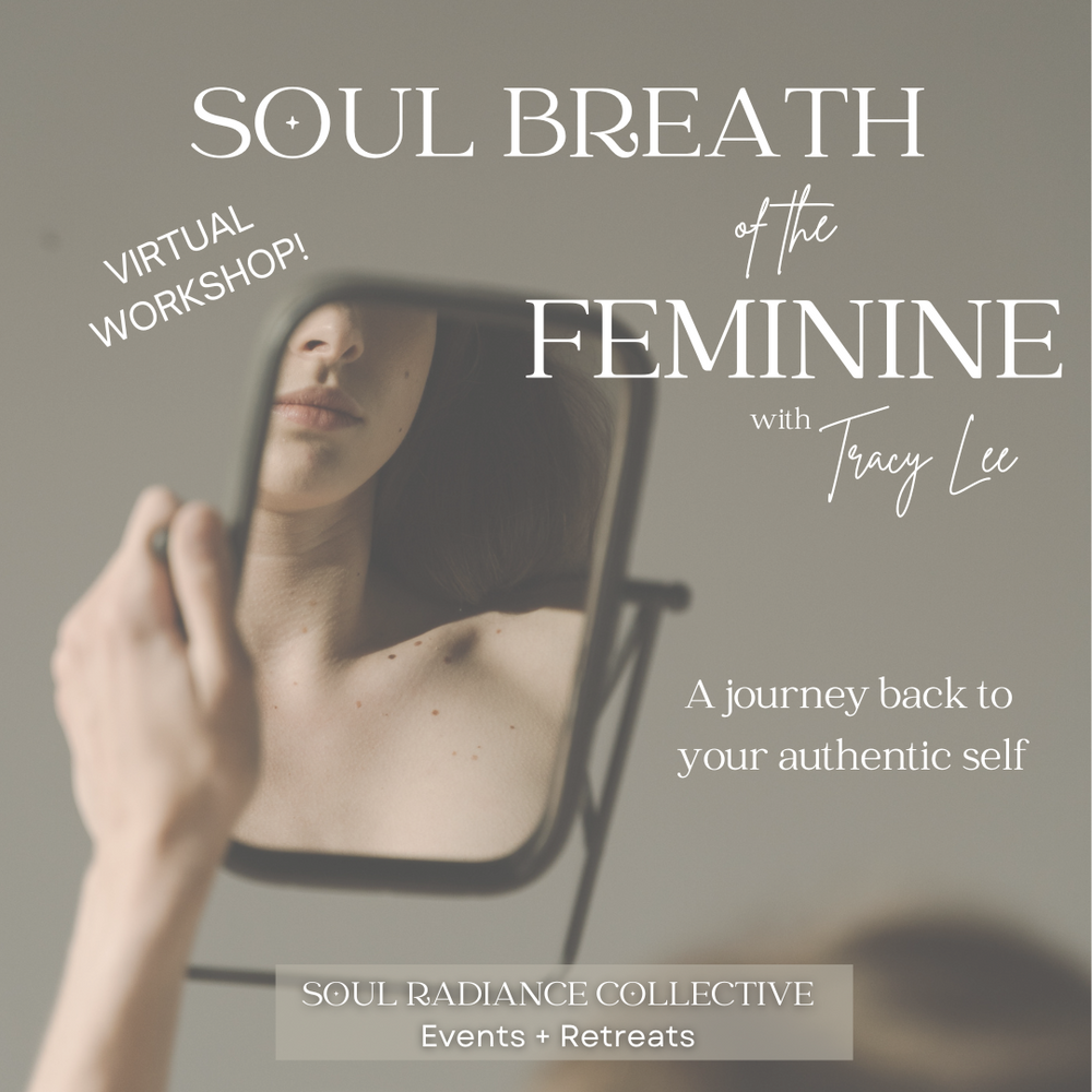 SOUL BREATH® OF THE FEMININE  🌸🌿 🌼  10/24  (VIRTUAL VIA ZOOM)